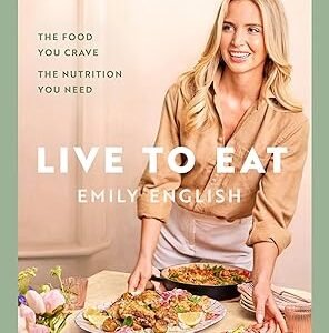 Live to Eat: The food you crave, the nutrition you need