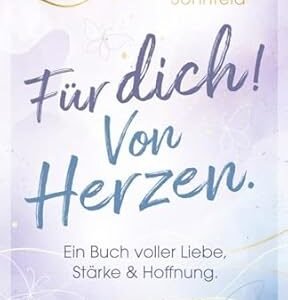 Für dich! Von Herzen: Ein Buch voller Liebe, Stärke und Hoffnung
